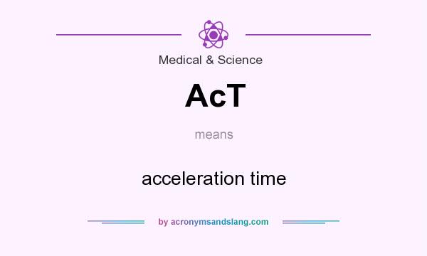 What does AcT mean? It stands for acceleration time