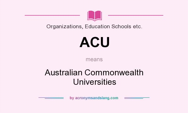 What does ACU mean? It stands for Australian Commonwealth Universities