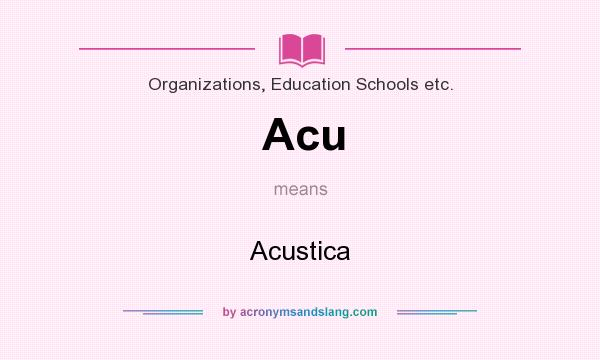 What does Acu mean? It stands for Acustica
