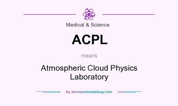What does ACPL mean? It stands for Atmospheric Cloud Physics Laboratory