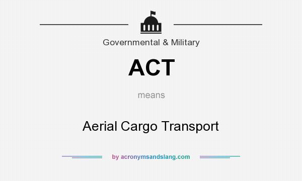 What does ACT mean? It stands for Aerial Cargo Transport