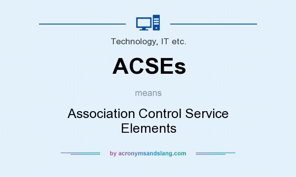 What does ACSEs mean? It stands for Association Control Service Elements