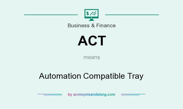 What does ACT mean? It stands for Automation Compatible Tray