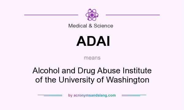 What does ADAI mean? It stands for Alcohol and Drug Abuse Institute of the University of Washington