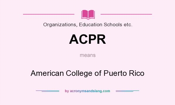 What does ACPR mean? It stands for American College of Puerto Rico