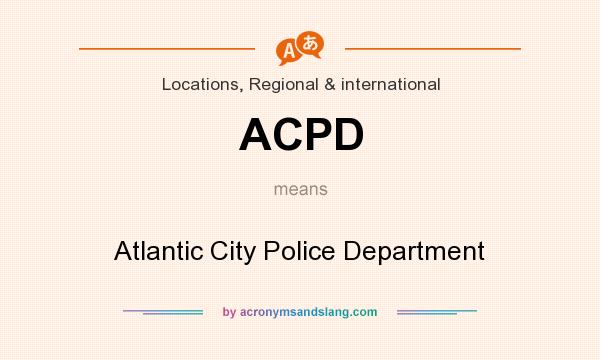 What does ACPD mean? It stands for Atlantic City Police Department