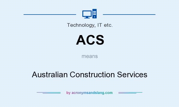 What does ACS mean? It stands for Australian Construction Services