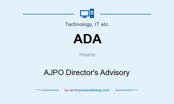 What does ADA mean? It stands for AJPO Director`s Advisory