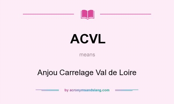 What does ACVL mean? It stands for Anjou Carrelage Val de Loire
