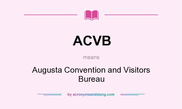 What does ACVB mean? It stands for Augusta Convention and Visitors Bureau