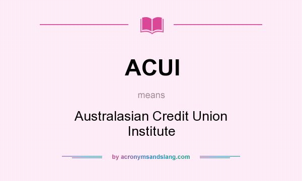 What does ACUI mean? It stands for Australasian Credit Union Institute
