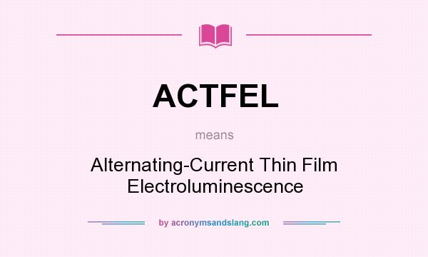 What does ACTFEL mean? It stands for Alternating-Current Thin Film Electroluminescence
