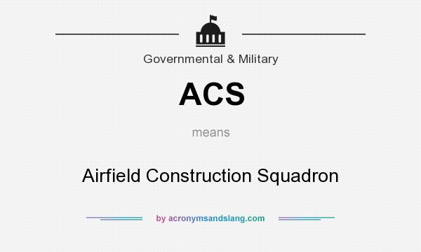 What does ACS mean? It stands for Airfield Construction Squadron