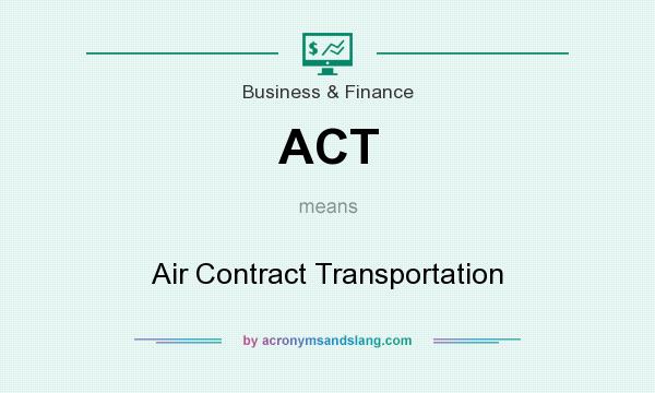 What does ACT mean? It stands for Air Contract Transportation