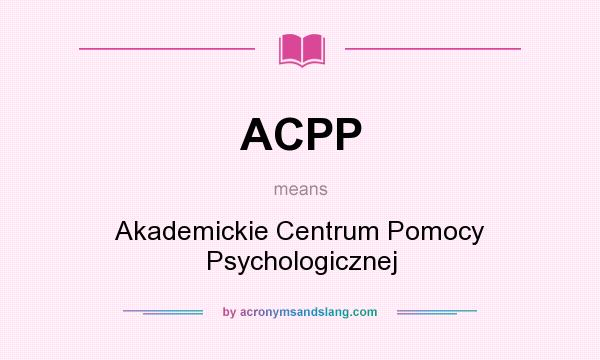 What does ACPP mean? It stands for Akademickie Centrum Pomocy Psychologicznej