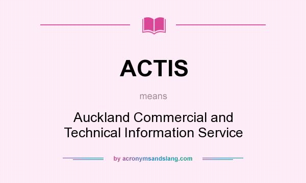 What does ACTIS mean? It stands for Auckland Commercial and Technical Information Service