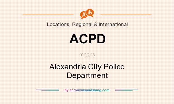 What does ACPD mean? It stands for Alexandria City Police Department
