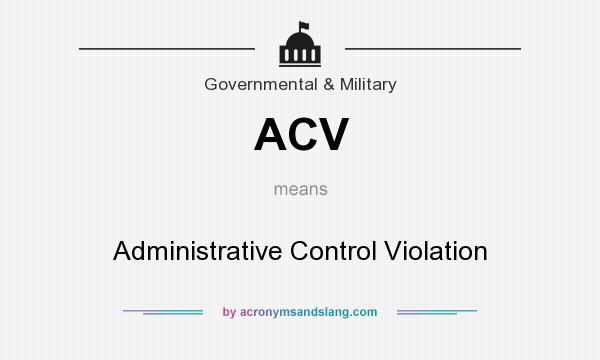 What does ACV mean? It stands for Administrative Control Violation