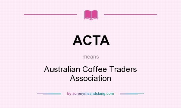 What does ACTA mean? It stands for Australian Coffee Traders Association