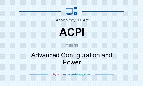 What does ACPI mean? It stands for Advanced Configuration and Power