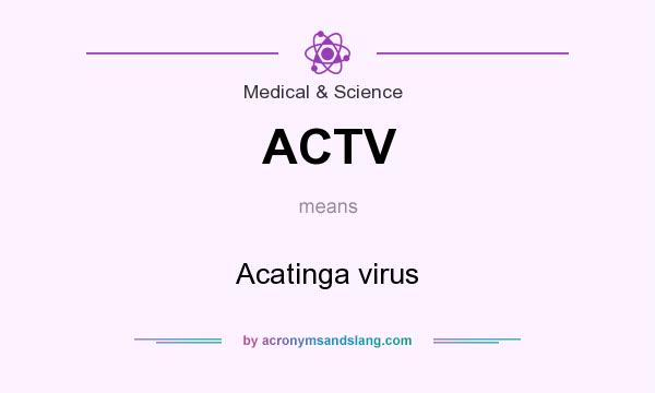 What does ACTV mean? It stands for Acatinga virus