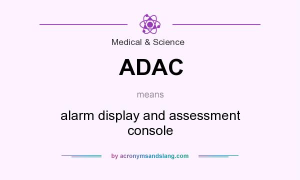 What does ADAC mean? It stands for alarm display and assessment console