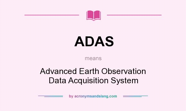 What does ADAS mean? It stands for Advanced Earth Observation Data Acquisition System
