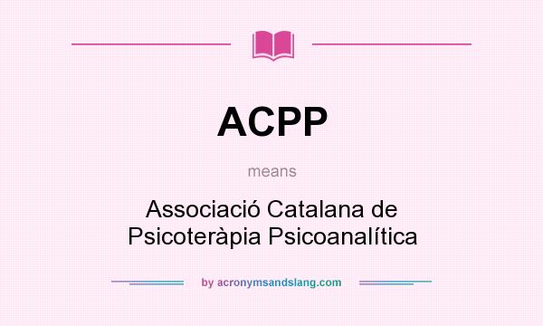 What does ACPP mean? It stands for Associació Catalana de Psicoteràpia Psicoanalítica