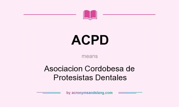 What does ACPD mean? It stands for Asociacion Cordobesa de Protesistas Dentales