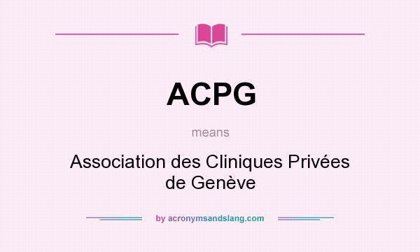 What does ACPG mean? It stands for Association des Cliniques Privées de Genève