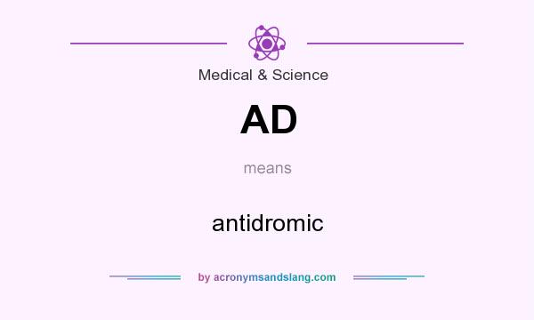 What does AD mean? It stands for antidromic