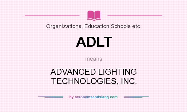 What does ADLT mean? It stands for ADVANCED LIGHTING TECHNOLOGIES, INC.