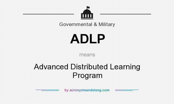 What does ADLP mean? It stands for Advanced Distributed Learning Program