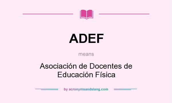 What does ADEF mean? It stands for Asociación de Docentes de Educación Física