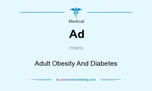 What does Ad mean? It stands for Adult Obesity And Diabetes