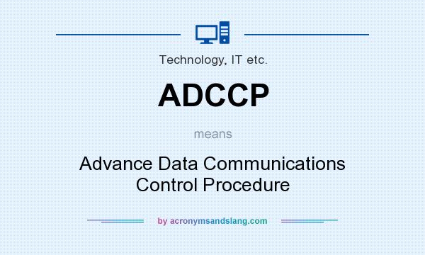 What does ADCCP mean? It stands for Advance Data Communications Control Procedure