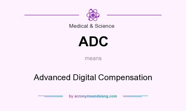 What does ADC mean? It stands for Advanced Digital Compensation