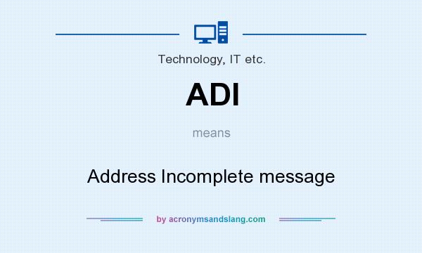 What does ADI mean? It stands for Address Incomplete message