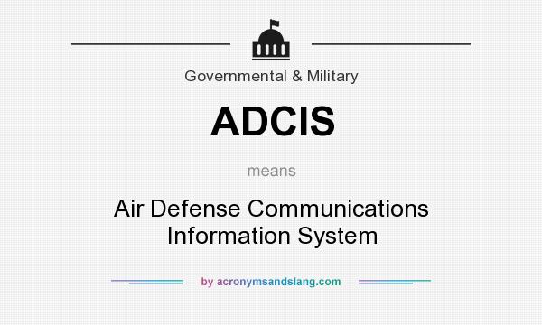 What does ADCIS mean? It stands for Air Defense Communications Information System
