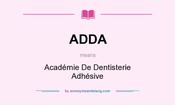What does ADDA mean? It stands for Académie De Dentisterie Adhésive