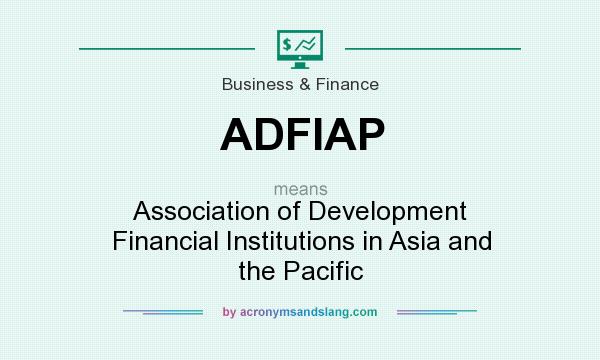 What does ADFIAP mean? It stands for Association of Development Financial Institutions in Asia and the Pacific
