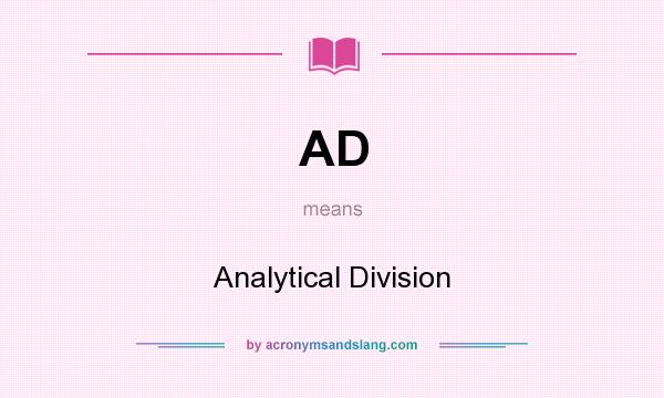 What does AD mean? It stands for Analytical Division