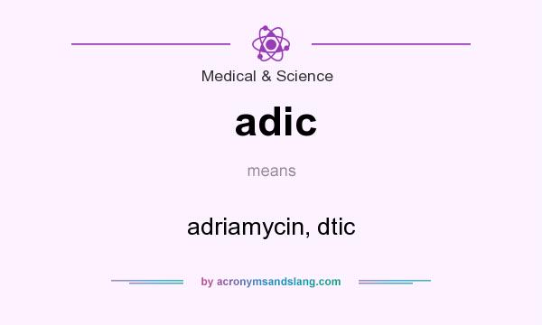 What does adic mean? It stands for adriamycin, dtic