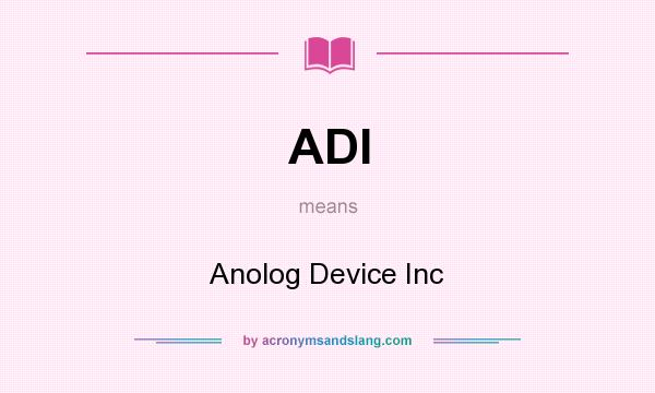 What does ADI mean? It stands for Anolog Device Inc