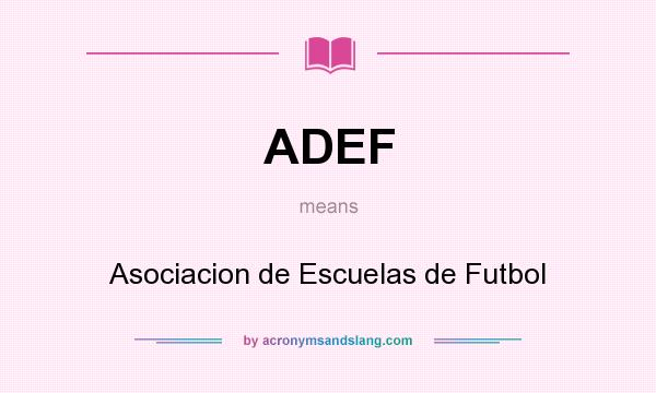 What does ADEF mean? It stands for Asociacion de Escuelas de Futbol