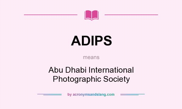 What does ADIPS mean? It stands for Abu Dhabi International Photographic Society