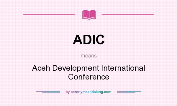 What does ADIC mean? It stands for Aceh Development International Conference
