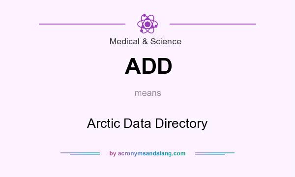 What does ADD mean? It stands for Arctic Data Directory