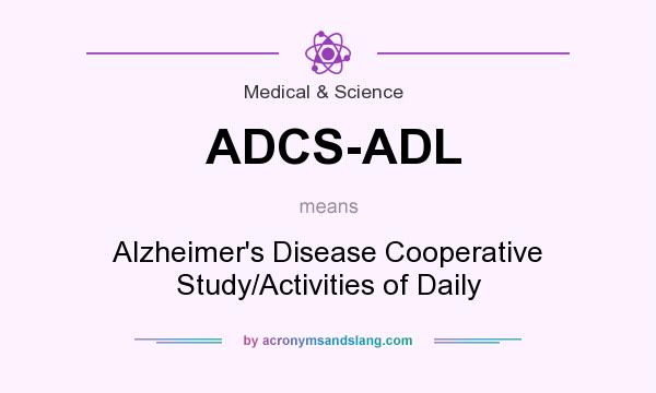 What does ADCS-ADL mean? It stands for Alzheimer`s Disease Cooperative Study/Activities of Daily