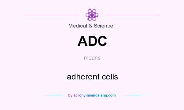 What does ADC mean? It stands for adherent cells